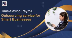 Read more about the article Time-Saving Payroll Outsourcing service for Smart Businesses